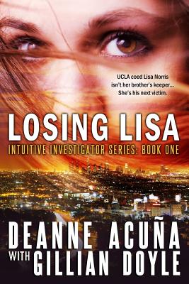 Losing Lisa: Intuitive Investigator Series, Book One - Doyle, Gillian, Dr., and Acuna, Deanne