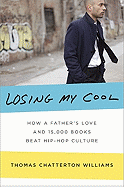 Losing My Cool: How a Father's Love and 15,000 Books Beat Hip-Hop Culture