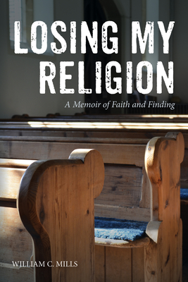 Losing My Religion - Mills, William C