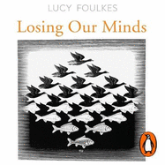 Losing Our Minds: What Mental Illness Really Is  - and What It Isn't