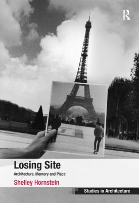 Losing Site: Architecture, Memory and Place - Hornstein, Shelley