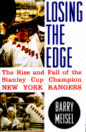 Losing the Edge: The Rise and Fall of the Stanley Cup Champion New York Rangers - Meisel, Barry