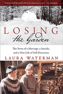 Losing the Garden: The Story of a Marriage, a Suicide, and a New Life of Self-Discovery