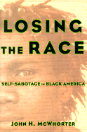 Losing the Race: Selfsabotage in Black America - McWhorter, John
