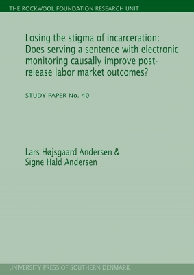 Losing The Stigma Of Incarceration: Does Serving A Sentence With Electronic Monitoring Causally Improve Post-Release Labor Market Outcomes? - Andersen, Lars Hjsgaard, and Andersen, Signe Hald