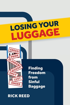 Losing Your Luggage: Finding Freedom from Sinful Baggage - Reed, Rick