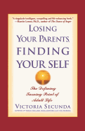 Losing Your Parents, Finding Your Self: The Defining Turning Point of Adult Life