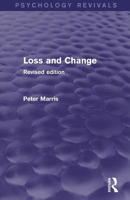 Loss and Change (Psychology Revivals): Revised Edition - Marris, Peter