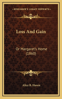 Loss and Gain: Or Margaret's Home (1860) - Haven, Alice B