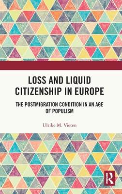 Loss and Liquid Citizenship in Europe: The Postmigration Condition in an Age of Populism - Vieten, Ulrike M