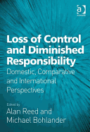 Loss of Control and Diminished Responsibility: Domestic, Comparative and International Perspectives