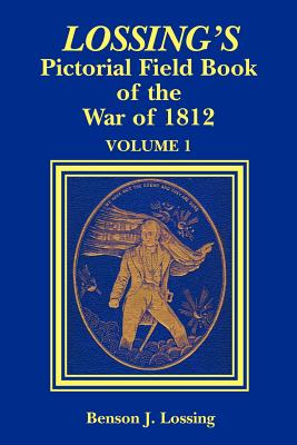 Lossing's Pictorial Field Book of the War of 1812 - Lossing, Benson John, Professor