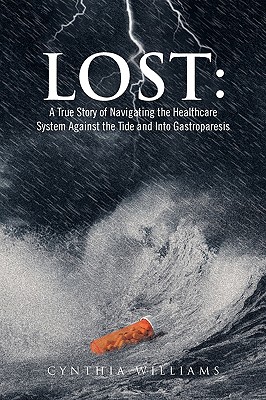 Lost: A True Story of Navigating the Healthcare System Against the Tide and Into Gastroparesis - Williams, Cynthia