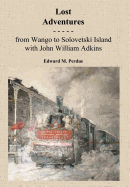 Lost Adventures: From Wango to Solovetski Island with John W. Adkins