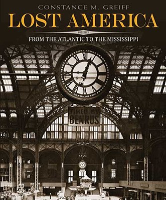 Lost America: Volume 1: From the Atlantic to the Mississippi - Greiff, Constance M, and Biddle, James (Foreword by)