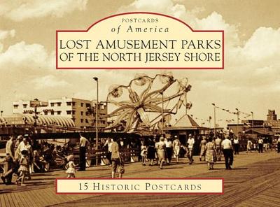 Lost Amusement Parks of the North Jersey Shore - Geffken, Rick, and Severini, George