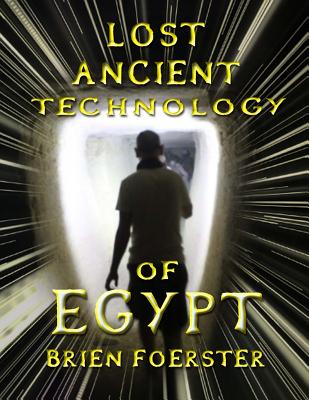 Lost Ancient Technology Of Egypt - Foerster, Brien D