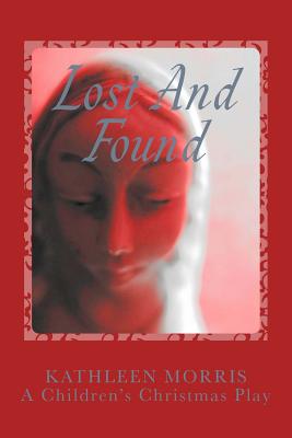 Lost and Found - A Children's Christmas Play - Morris, Kathleen, MS