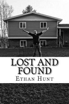 Lost and Found: One man's journey as he goes from a lost boy to a found man. - Markham, Will (Foreword by), and Coon, Kelli (Editor), and Hunt, Ethan