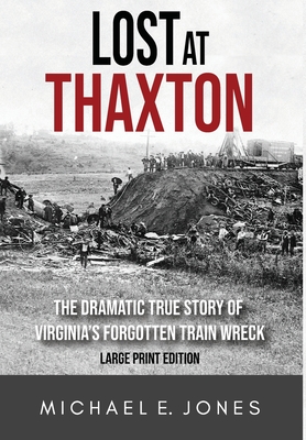 Lost at Thaxton: The Dramatic True Story of Virginia's Forgotten Train Wreck - Jones, Michael E