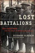 Lost Battalions: The Great War and the Crisis of American Nationality - Slotkin, Richard