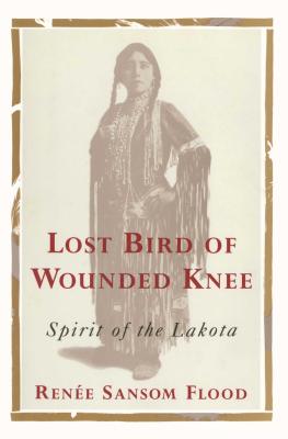 Lost Bird of Wounded Knee: Spirit of the Lakota - Flood, Renee Sansom