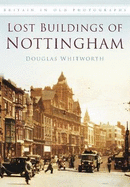 Lost Buildings of Nottingham: Britain in Old Photographs