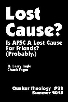 Lost Cause - Quaker Theology #32: Is Afsc a Lost Cause for Friends? (Probably.) - Fager, Chuck, and Ingle, H Larry (Creator)