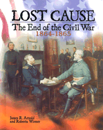 Lost Cause: The End of the Civil War, 1864-1865