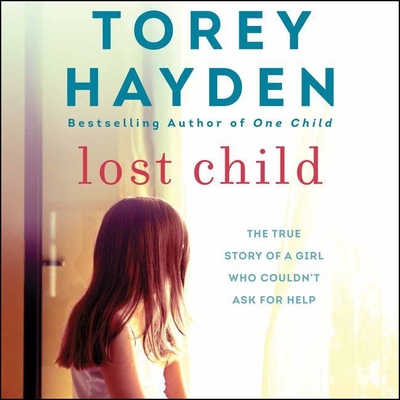 Lost Child: The True Story of a Girl Who Couldn't Ask for Help - Hayden, Torey, and Rayner, Lucy (Read by)