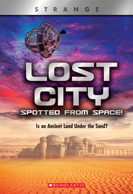 Lost City Spotted from Space! (Xbooks: Strange): Is an Ancient Land Under the Sand? - Ronaldo, Denise