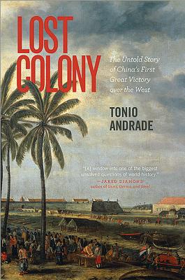 Lost Colony: The Untold Story of China's First Great Victory Over the West - Andrade, Tonio