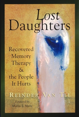 Lost Daughters: Recovered Memory Therapy and the People It Hurts - Van Til, Reinder