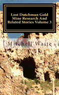 Lost Dutchman Gold Mine Research And Related Stories Volume 3: Black and White Edition