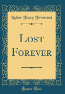 Lost Forever (Classic Reprint)