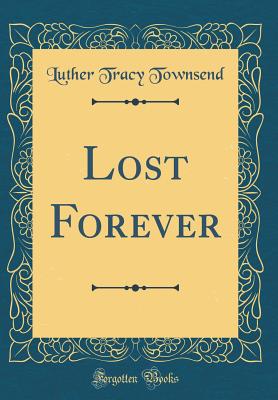 Lost Forever (Classic Reprint) - Townsend, Luther Tracy
