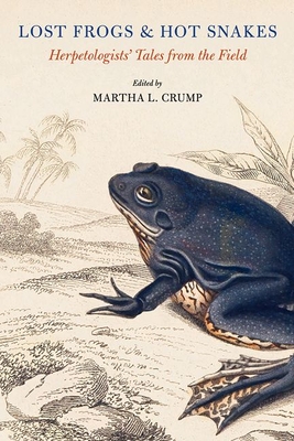 Lost Frogs and Hot Snakes: Herpetologists' Tales from the Field - Crump, Martha L (Editor)