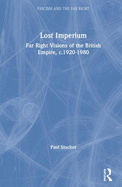 Lost Imperium: Far Right Visions of the British Empire, c.1920-1980