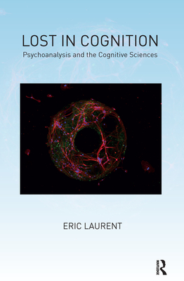 Lost in Cognition: Psychoanalysis and the Cognitive Sciences - Laurent, Eric, and Price, Adrian (Translated by)