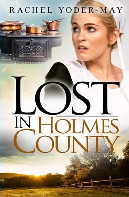 Lost in Holmes County: Amish Romance Mystery - Yoder-May, Rachel