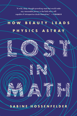 Lost in Math: How Beauty Leads Physics Astray - Hossenfelder, Sabine
