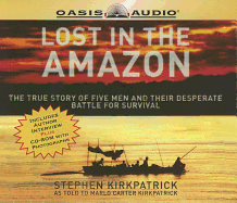 Lost in the Amazon: The True Story of Five Men and Their Desperate Battle for Survival