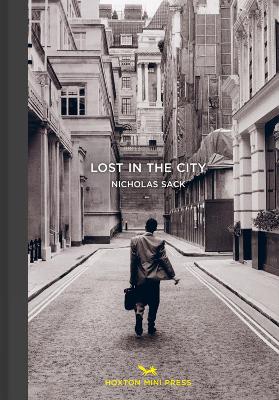Lost in the City - Sinclair, Iain (Introduction by), and Sack, Nicholas