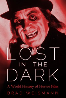 Lost in the Dark: A World History of Horror Film - Weismann, Brad