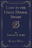 Lost in the Great Dismal Swamp (Classic Reprint)