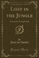 Lost in the Jungle: Narrated for Young People (Classic Reprint)