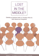 Lost in the Middle?: Claiming an Inclusive Faith for Moderate Christians Who Are Both Liberal and Evangelical