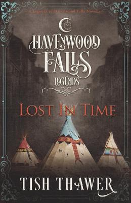 Lost in Time: A Legends of Havenwood Falls Novella - Thawer, Tish