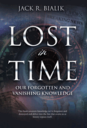 Lost in Time: Our Forgotten and Vanishing Knowledge