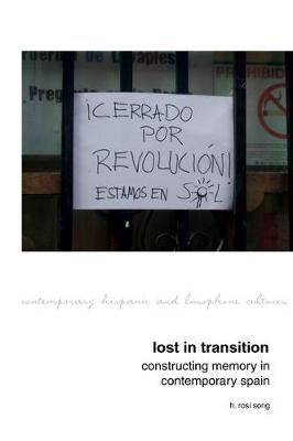 Lost in Transition: Constructing Memory in Contemporary Spain - Song, H Rosi